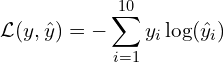 \[\mathcal{L}(y, \hat{y}) = -\sum_{i=1}^{10} y_i \log(\hat{y}_i)\]