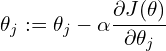 \[\theta_j := \theta_j - \alpha \frac{\partial J(\theta)}{\partial \theta_j}\]