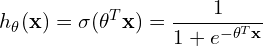 \[h_\theta(\mathbf{x}) = \sigma(\mathbf{\theta}^T \mathbf{x}) = \frac{1}{1 + e^{-\mathbf{\theta}^T \mathbf{x}}}\]